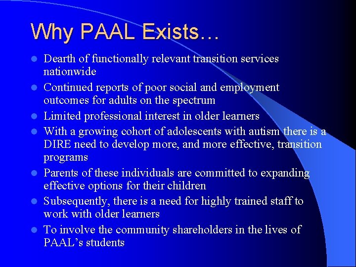 Why PAAL Exists… l l l l Dearth of functionally relevant transition services nationwide