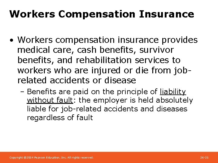 Workers Compensation Insurance • Workers compensation insurance provides medical care, cash benefits, survivor benefits,