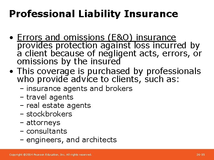 Professional Liability Insurance • Errors and omissions (E&O) insurance provides protection against loss incurred