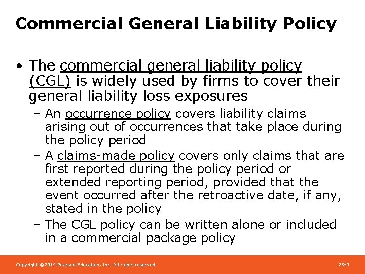 Commercial General Liability Policy • The commercial general liability policy (CGL) is widely used