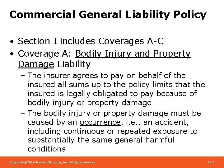 Commercial General Liability Policy • Section I includes Coverages A-C • Coverage A: Bodily