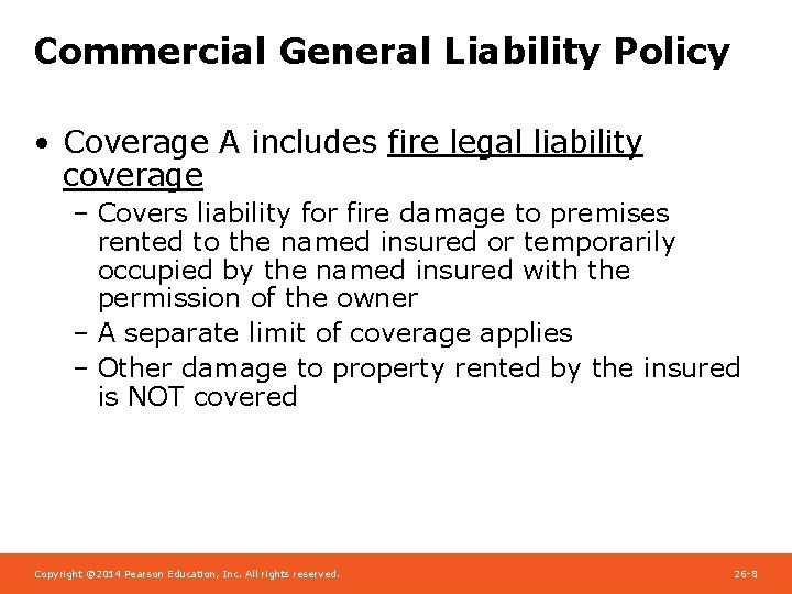 Commercial General Liability Policy • Coverage A includes fire legal liability coverage – Covers