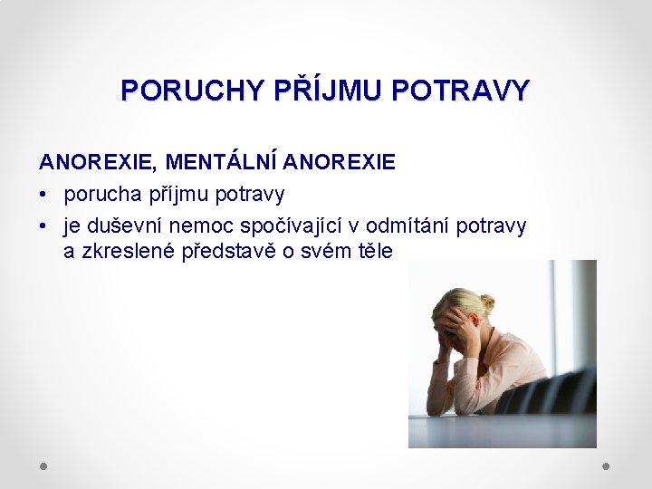 PORUCHY PŘÍJMU POTRAVY ANOREXIE, MENTÁLNÍ ANOREXIE • porucha příjmu potravy • je duševní nemoc