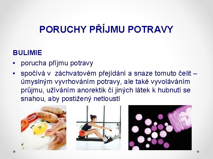 PORUCHY PŘÍJMU POTRAVY BULIMIE • porucha příjmu potravy • spočívá v záchvatovém přejídání a