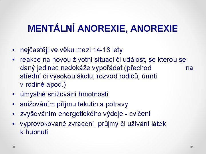 MENTÁLNÍ ANOREXIE, ANOREXIE • nejčastěji ve věku mezi 14 -18 lety • reakce na