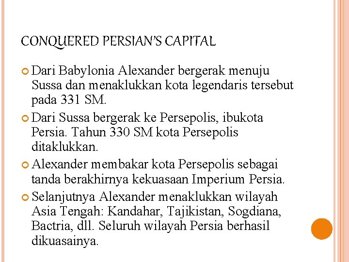 CONQUERED PERSIAN’S CAPITAL Dari Babylonia Alexander bergerak menuju Sussa dan menaklukkan kota legendaris tersebut