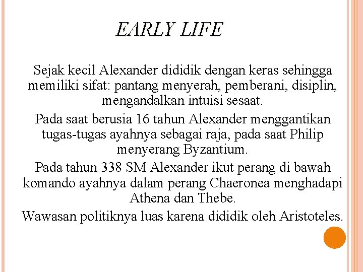 EARLY LIFE Sejak kecil Alexander dididik dengan keras sehingga memiliki sifat: pantang menyerah, pemberani,