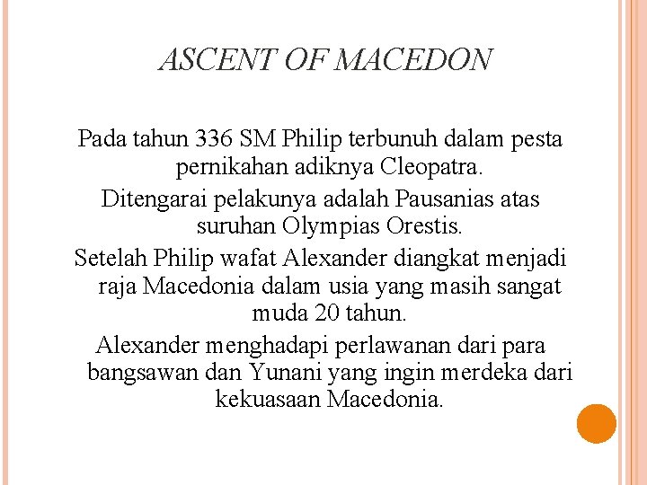 ASCENT OF MACEDON Pada tahun 336 SM Philip terbunuh dalam pesta pernikahan adiknya Cleopatra.