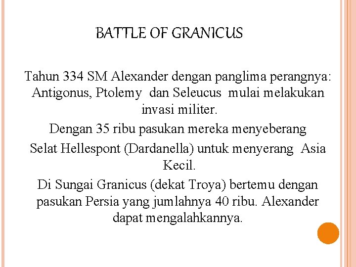 BATTLE OF GRANICUS Tahun 334 SM Alexander dengan panglima perangnya: Antigonus, Ptolemy dan Seleucus