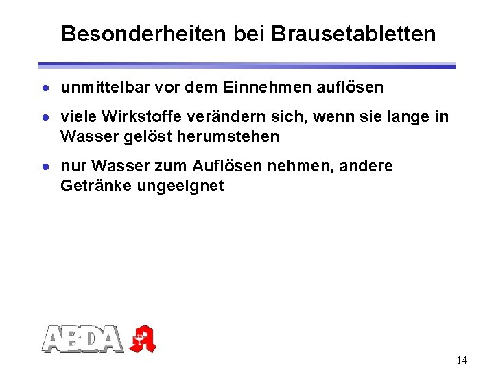 Besonderheiten bei Brausetabletten · unmittelbar vor dem Einnehmen auflösen · viele Wirkstoffe verändern sich,