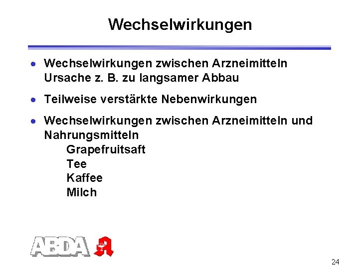 Wechselwirkungen · Wechselwirkungen zwischen Arzneimitteln Ursache z. B. zu langsamer Abbau · Teilweise verstärkte