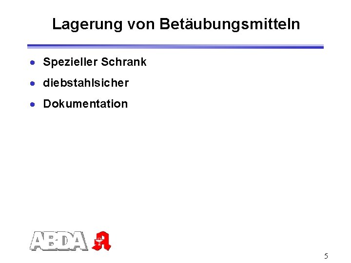 Lagerung von Betäubungsmitteln · Spezieller Schrank · diebstahlsicher · Dokumentation 5 