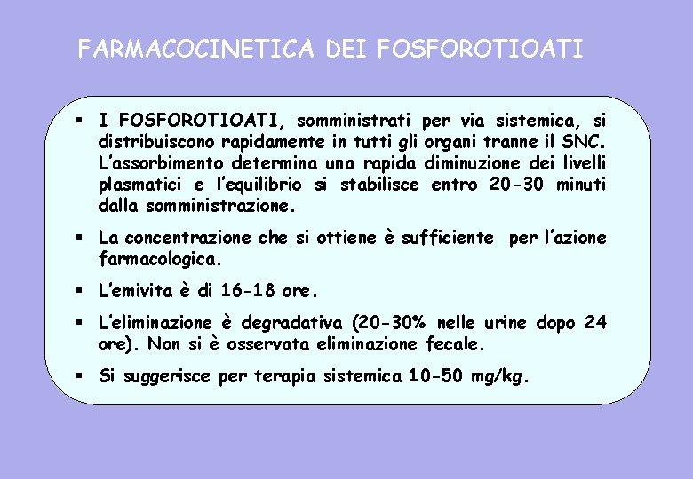 FARMACOCINETICA DEI FOSFOROTIOATI § I FOSFOROTIOATI, somministrati per via sistemica, si distribuiscono rapidamente in