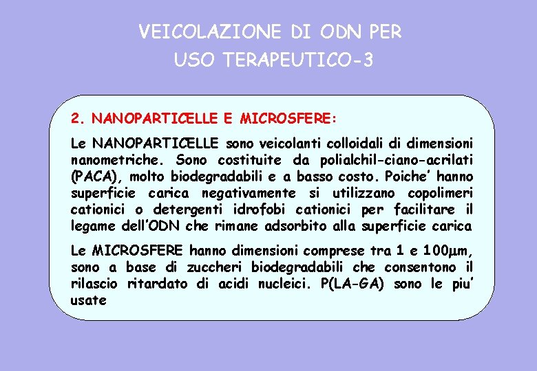 VEICOLAZIONE DI ODN PER USO TERAPEUTICO-3 2. NANOPARTICELLE E MICROSFERE: Le NANOPARTICELLE sono veicolanti