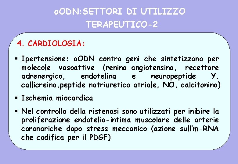 a. ODN: SETTORI DI UTILIZZO TERAPEUTICO-2 4. CARDIOLOGIA: § Ipertensione: a. ODN contro geni