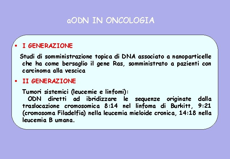 a. ODN IN ONCOLOGIA § I GENERAZIONE Studi di somministrazione topica di DNA associato