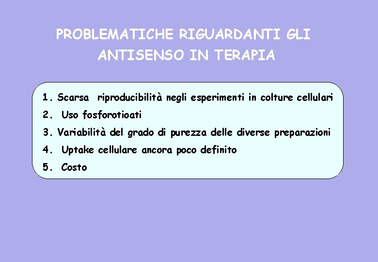 PROBLEMATICHE RIGUARDANTI GLI ANTISENSO IN TERAPIA 1. Scarsa riproducibilità negli esperimenti in colture cellulari