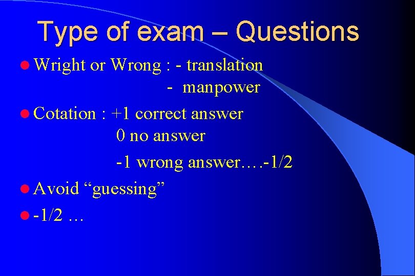 Type of exam – Questions l Wright or Wrong : - translation - manpower