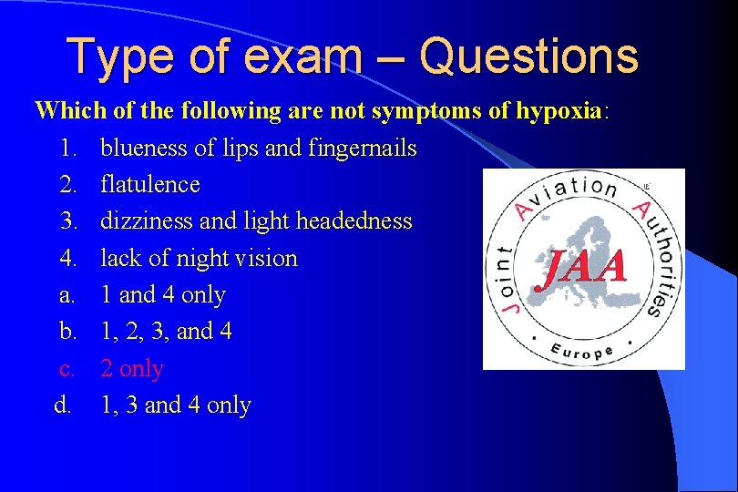 Type of exam – Questions Which of the following are not symptoms of hypoxia: