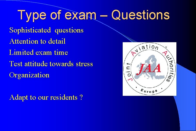 Type of exam – Questions Sophisticated questions Attention to detail Limited exam time Test