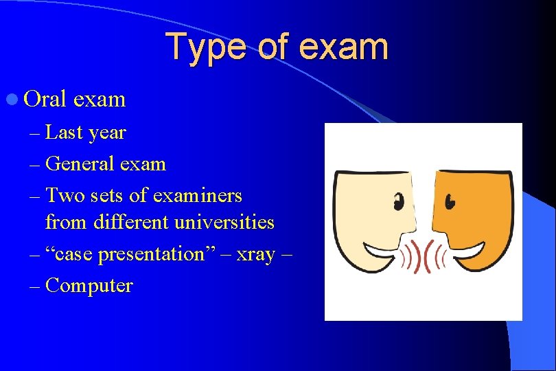 Type of exam l Oral exam – Last year – General exam – Two