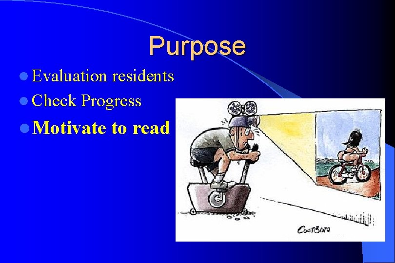 Purpose l Evaluation residents l Check Progress l Motivate to read 