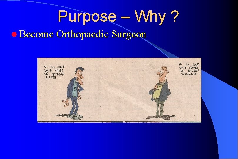 Purpose – Why ? l Become Orthopaedic Surgeon 