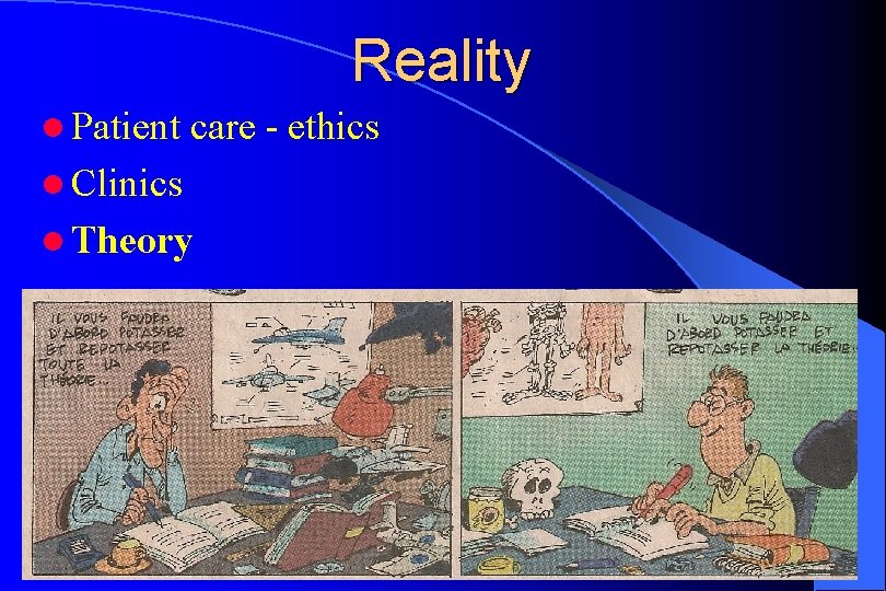 Reality l Patient care - ethics l Clinics l Theory 