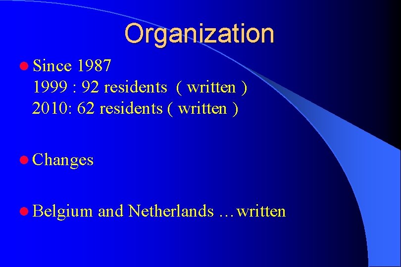 Organization l Since 1987 1999 : 92 residents ( written ) 2010: 62 residents