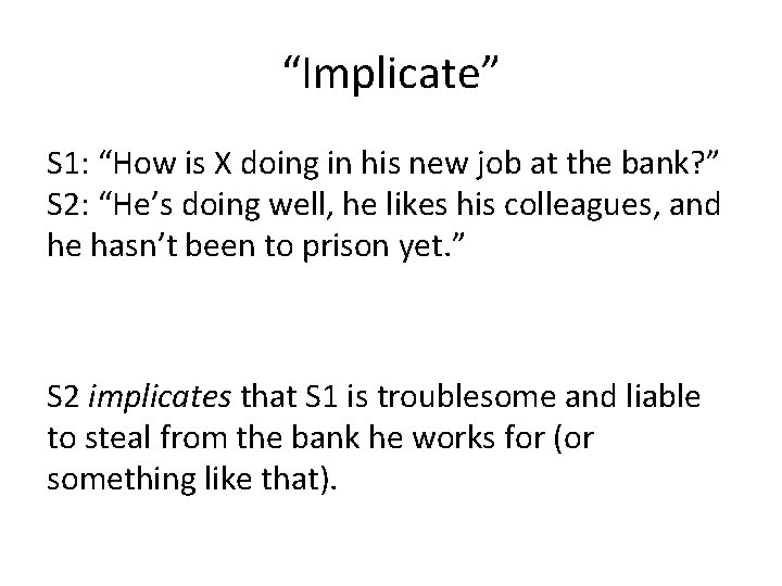 “Implicate” S 1: “How is X doing in his new job at the bank?