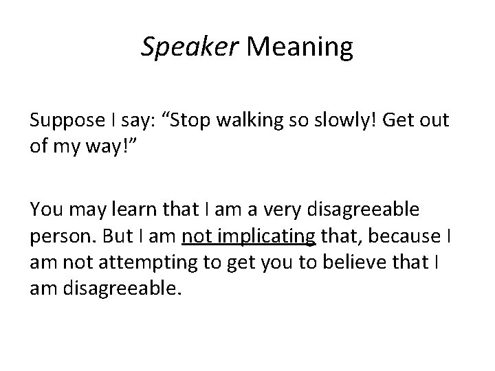 Speaker Meaning Suppose I say: “Stop walking so slowly! Get out of my way!”