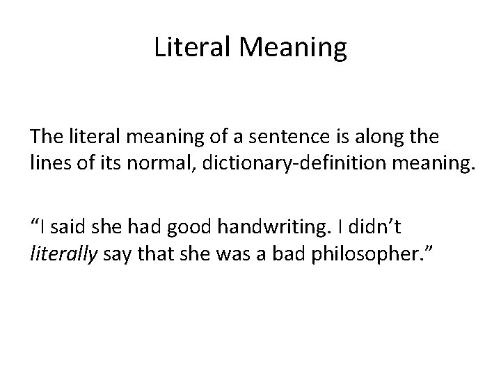 Literal Meaning The literal meaning of a sentence is along the lines of its