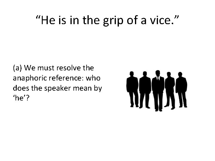 “He is in the grip of a vice. ” (a) We must resolve the