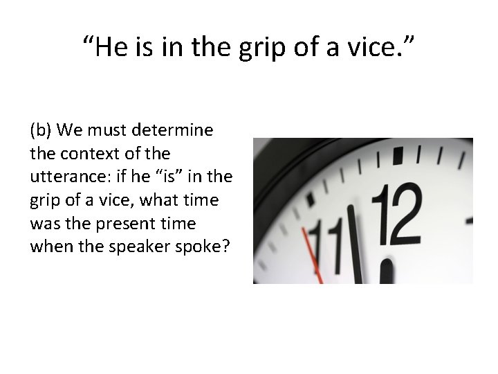 “He is in the grip of a vice. ” (b) We must determine the