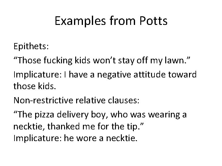 Examples from Potts Epithets: “Those fucking kids won’t stay off my lawn. ” Implicature:
