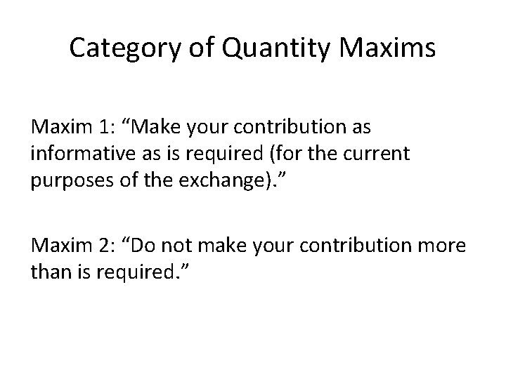 Category of Quantity Maxims Maxim 1: “Make your contribution as informative as is required