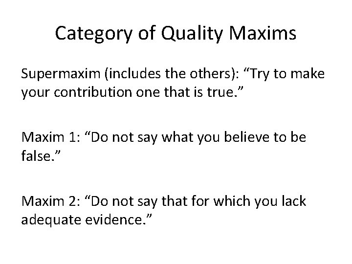 Category of Quality Maxims Supermaxim (includes the others): “Try to make your contribution one