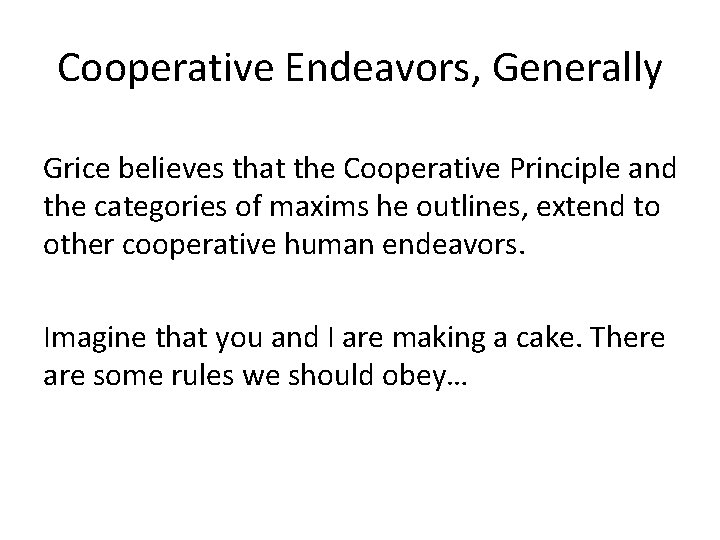 Cooperative Endeavors, Generally Grice believes that the Cooperative Principle and the categories of maxims