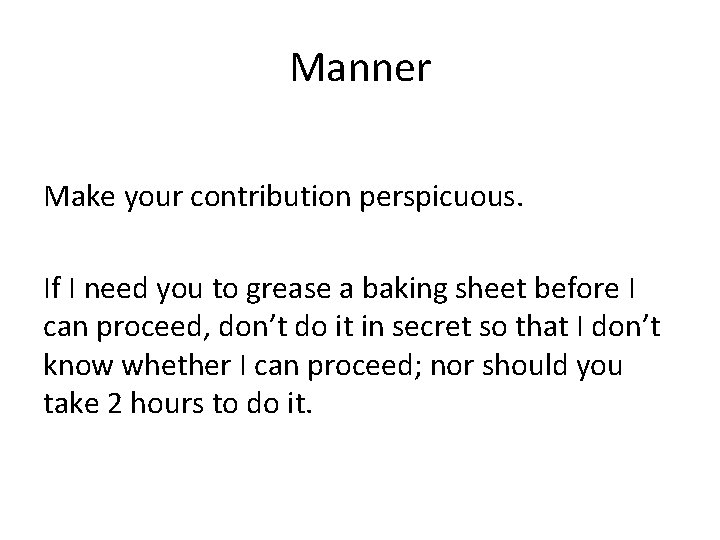Manner Make your contribution perspicuous. If I need you to grease a baking sheet