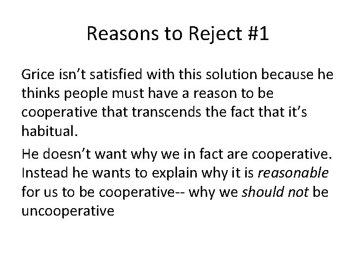 Reasons to Reject #1 Grice isn’t satisfied with this solution because he thinks people