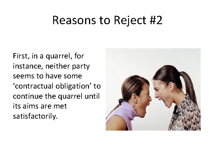 Reasons to Reject #2 First, in a quarrel, for instance, neither party seems to