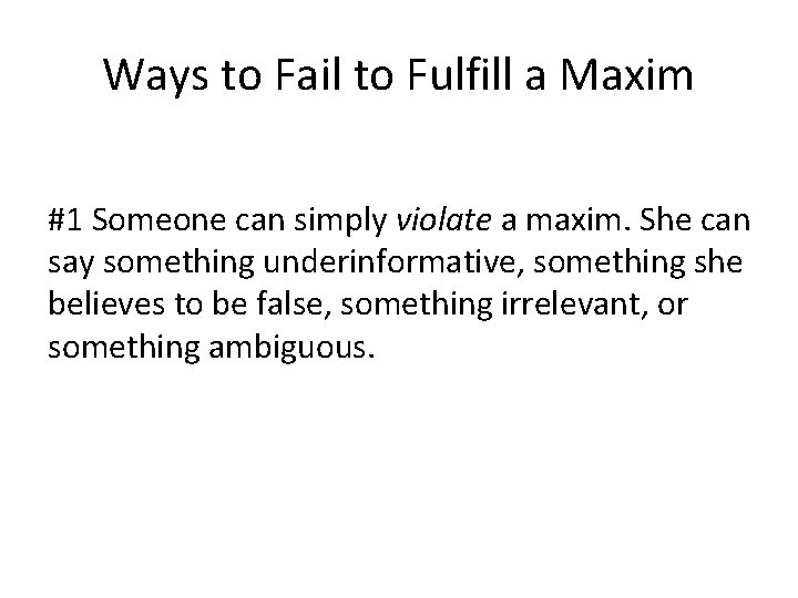 Ways to Fail to Fulfill a Maxim #1 Someone can simply violate a maxim.
