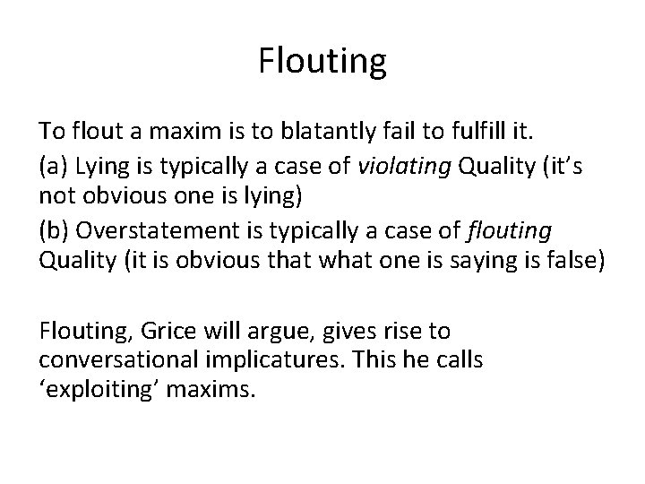 Flouting To flout a maxim is to blatantly fail to fulfill it. (a) Lying
