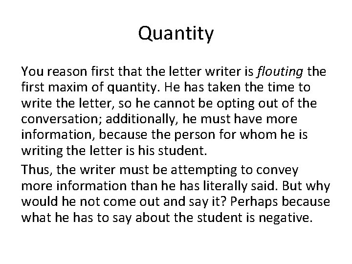 Quantity You reason first that the letter writer is flouting the first maxim of