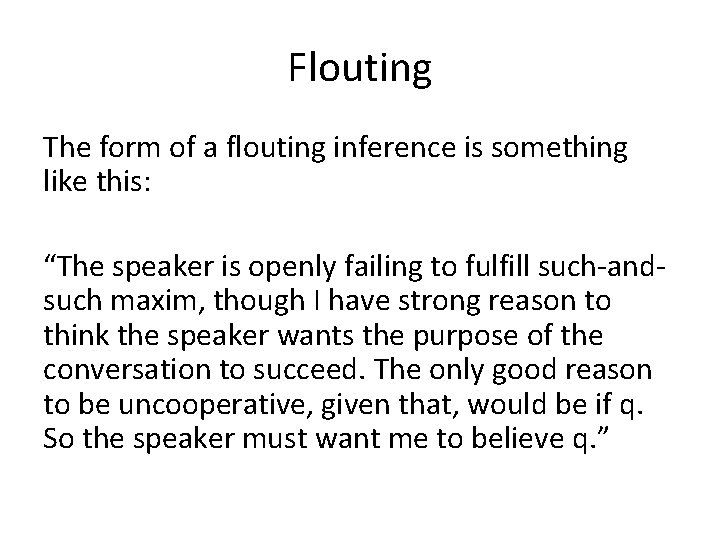 Flouting The form of a flouting inference is something like this: “The speaker is