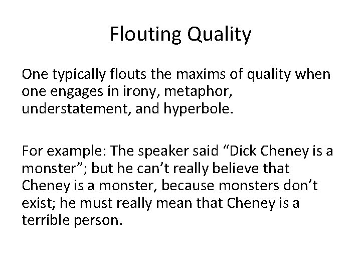 Flouting Quality One typically flouts the maxims of quality when one engages in irony,