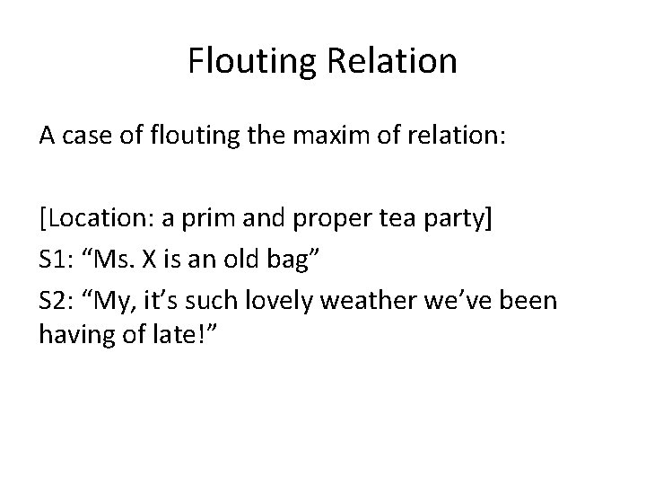 Flouting Relation A case of flouting the maxim of relation: [Location: a prim and