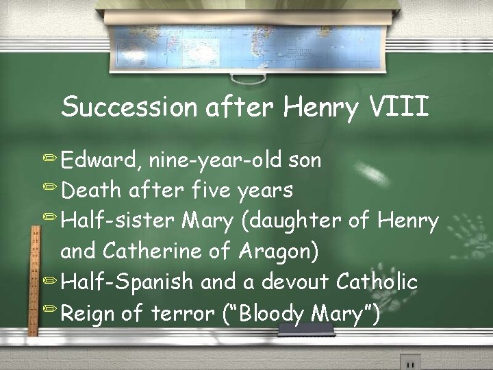 Succession after Henry VIII ✏ Edward, nine-year-old son ✏ Death after five years ✏