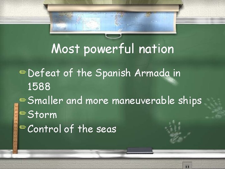 Most powerful nation ✏ Defeat of the Spanish Armada in 1588 ✏ Smaller and