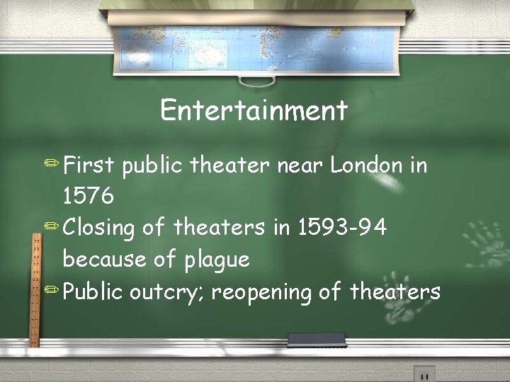 Entertainment ✏ First public theater near London in 1576 ✏ Closing of theaters in